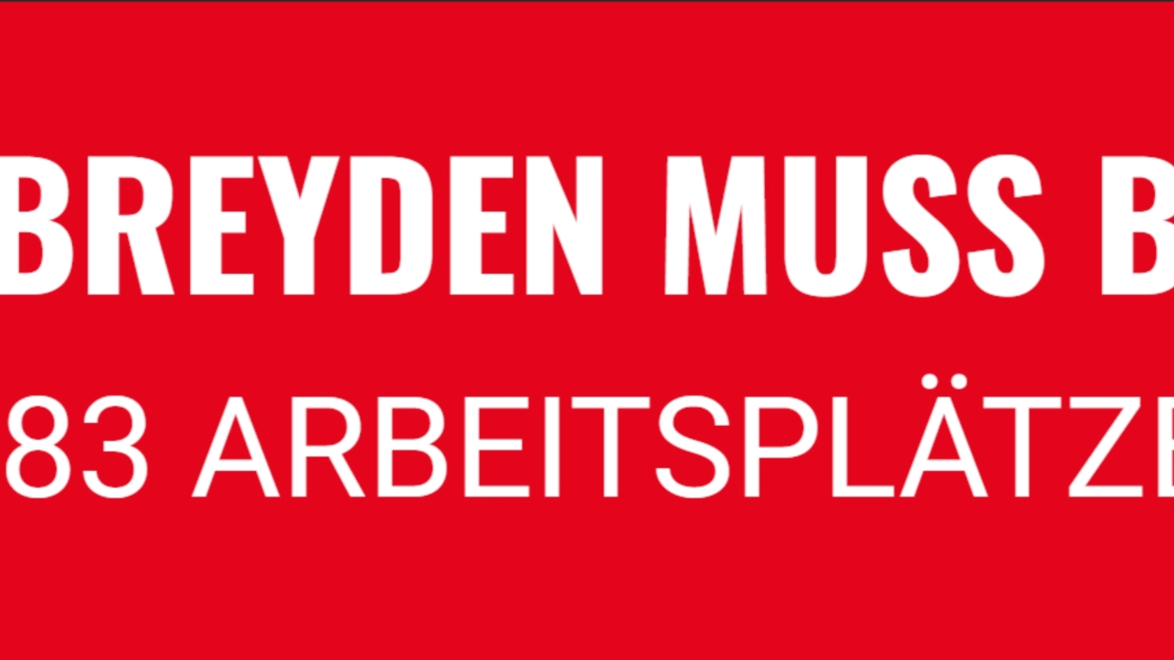 Text:<br/>BREYDEN MUSS BLEIBEN!<br/>283 ARBEITSPLÄTZE RETTEN<br/><br/>